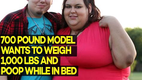 700 Pound Model Wants To Weigh 1000 And Poop While In Bed Youtube