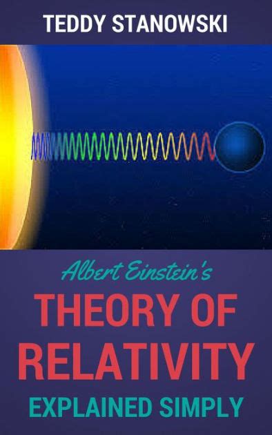 Albert Einsteins Theory Of Relativity Explained Simply By Teddy