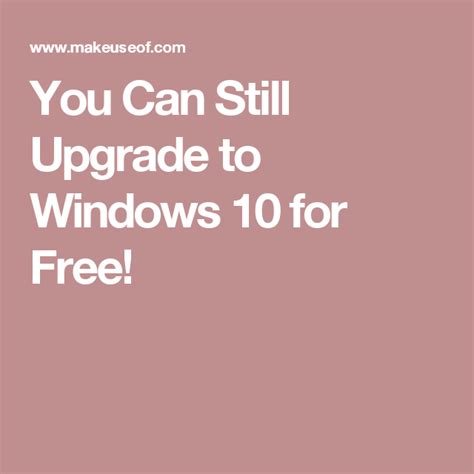 You Can Still Upgrade To Windows 10 For Free Heres How Windows 10