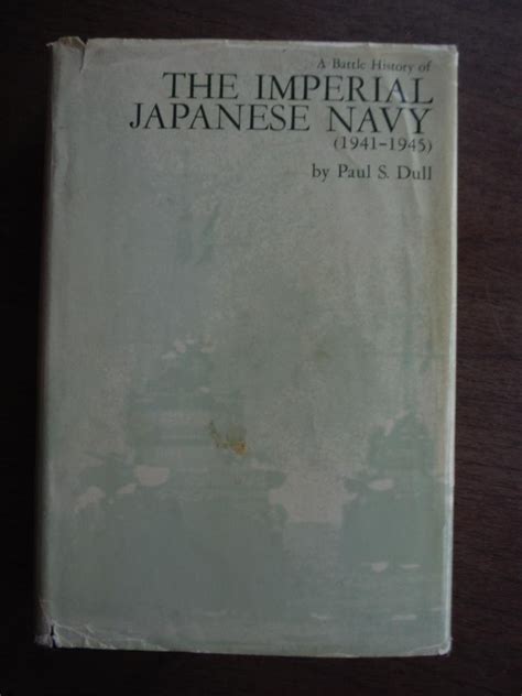 A Battle History Of The Imperial Japanese Navy 1941 1945 Dull Paul