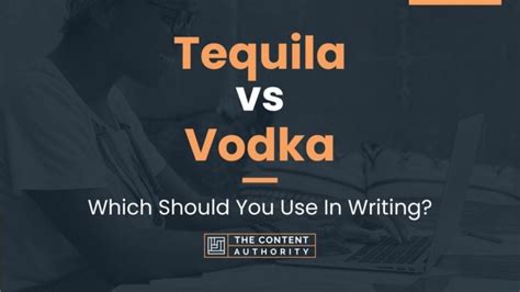 Tequila Vs Vodka Which Should You Use In Writing