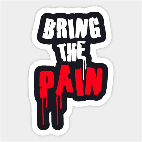 Bring The Pain Bring The Pain Sticker Teepublic