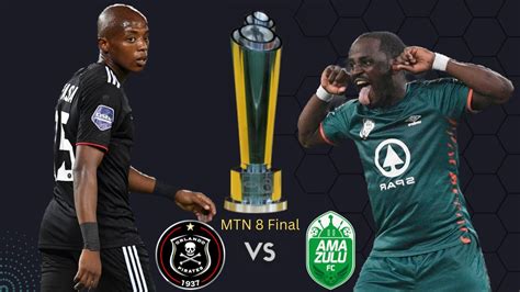 A Wounded Orlando Pirates Side Will Face Amazulu Fc Final Mtn 8