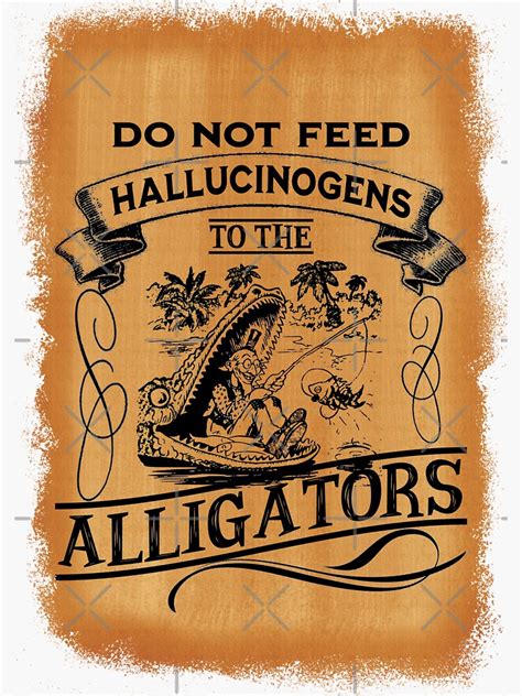 Do Not Feed Hallucinogens To The Alligators Funny Animal Meme