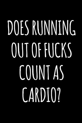 Does Running Out Of Fucks Count As Cardio 6x9 Lined Composition