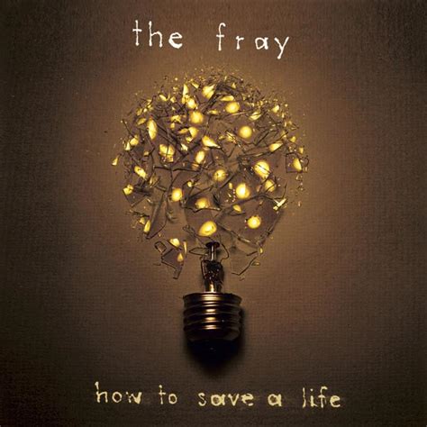 Formed in 2002 by schoolmates isaac slade and joe king, they achieved formed in 2002 by schoolmates isaac slade and joe king, they achieved success with the release of their debut album, how to save a life in 2005, which was. Album Cover: The Fray - How to Save a Life