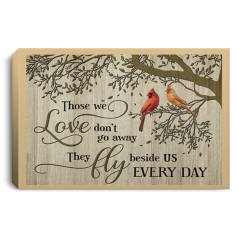 Bird Those We Love Dont Go Away They Fly Beside Us Everyday Poster Canvas