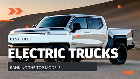 Top Electric Trucks For 2023 Ranking The Best Eco Friendly Pickups