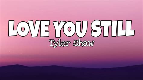 Tyler Shaw Love You Still Lyrics Youtube