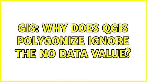 Gis Why Does Qgis Polygonize Ignore The No Data Value Youtube