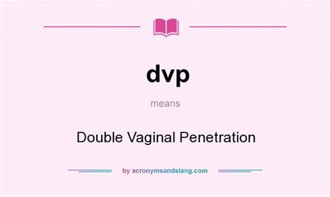 Dvp Double Vaginal Penetration In Undefined By Acronymsandslang Com