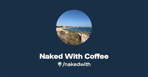 Naked With Coffee Twitter Linktree