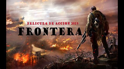 Mejor Pelicula De Accion 2019 Frontera Peliculas Completas En Español