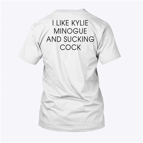 i like kylie minogue and sucking cock shirt