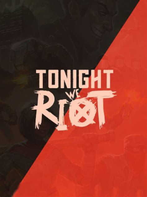 Buy Tonight We Riot Pc Steam T Global Cheap G2acom