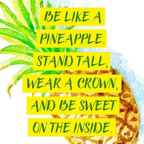 Be Like A Pineapple Be Like A Pineapple Best Quotes Ever Beautiful