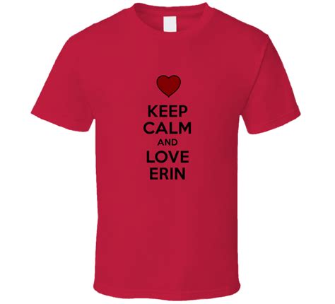 Keep Calm And Love Erin Valentines Day T Present T Shirt