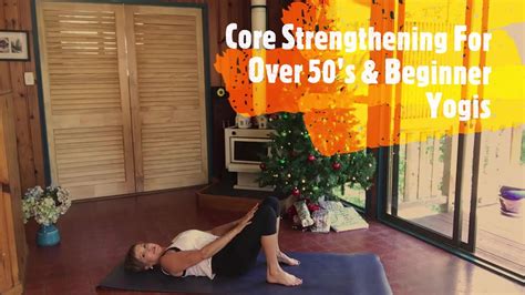 Yoga For Strengthening Core Over 50s And Beginner Yogis Youtube
