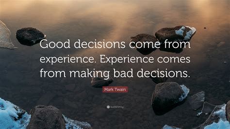 Mark Twain Quote “good Decisions Come From Experience Experience
