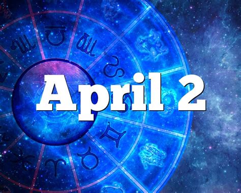 April 2 Birthday Horoscope Zodiac Sign For April 2th