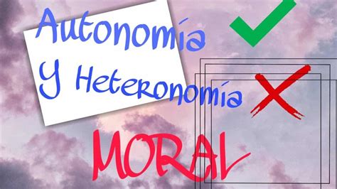 Diferencia Entre Autonomia Moral Y Heteronomia Moral Campus Habitat ️