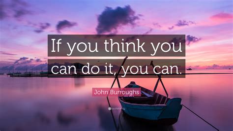 John Burroughs Quote If You Think You Can Do It You Can