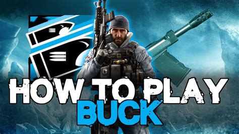 How To Play Buck Rainbow Six Siege Operator Tutorial Youtube