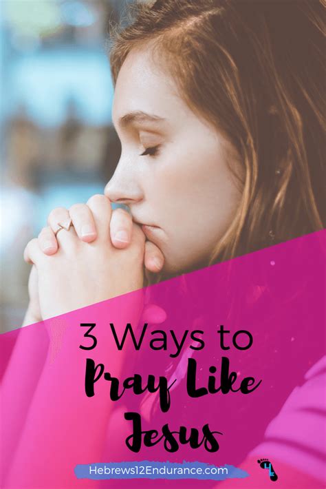 3 Ways To Pray Like Jesus Hebrews 12 Endurance Learning To Pray