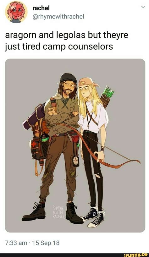 Aragorn And Legolas But Theyre Just Tired Camp Counselors Ifunny