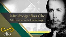 Minibiografía. Maximiliano de Habsburgo | Maximiliano de habsburgo ...