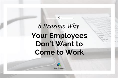 8 Reasons Why Your Employees Dont Want To Come To Work Ba Pro Inc