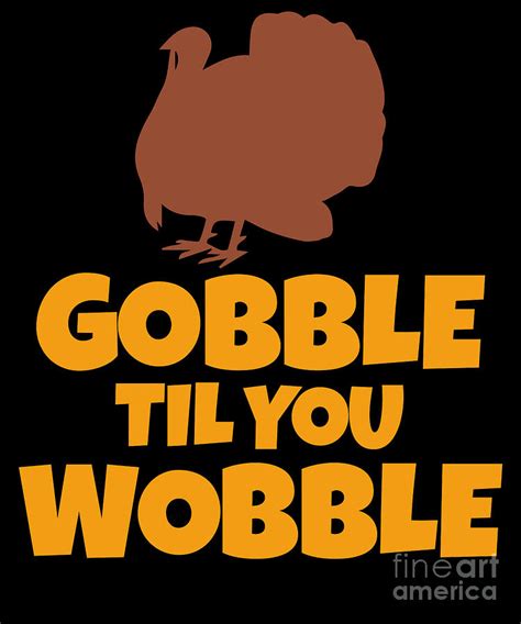gobble til you wobble funny thanksgiving turkey digital art by the perfect presents