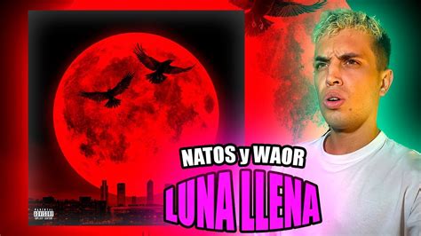 REACCIÓN "LUNA LLENA" - NATOS Y WAOR [DISCO COMPLETO] | ¿EL MEJOR DISCO
