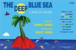 The Deep Blue Sea: A Book of Colors by Audrey Wood, Bruce Wood ...