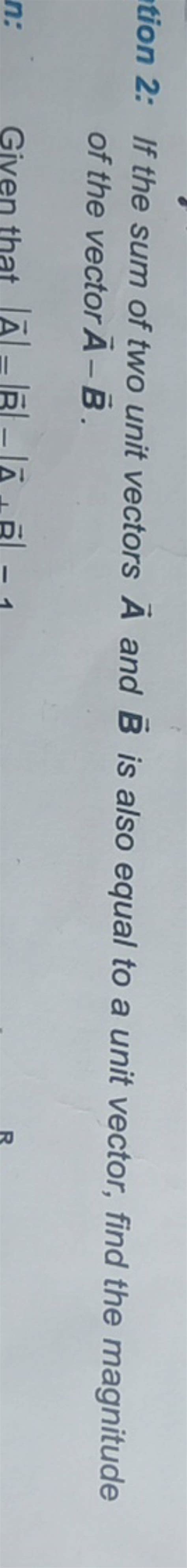 Tion If The Sum Of Two Unit Vectors A And B Is Also Equal To A Unit Ve