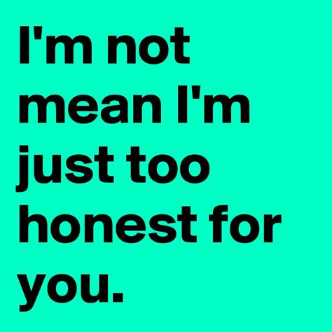 Im Not Mean Im Just Too Honest For You Post By Awkwardemily On