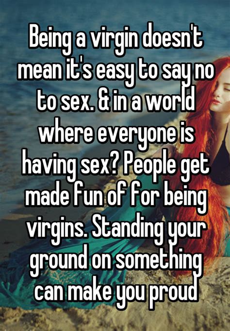 Being A Virgin Doesn T Mean It S Easy To Say No To Sex And In A World Where Everyone Is Having
