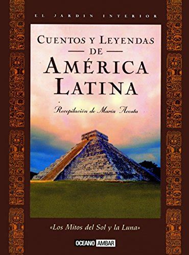 Mitos Cuentos Y Leyendas De America Latina Alejandro Alcala Casa My