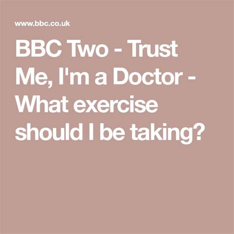 Bbc Two Trust Me I M A Doctor What Exercise Should I Be Taking