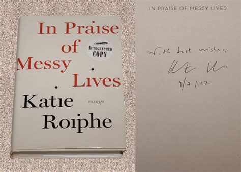 In Praise Of Messy Lives Essays Uk Roiphe Katie Rendeiro John 9780812992823 Books