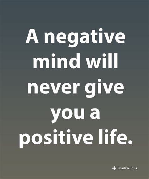 A Negative Mind Will Never Give You Quotes By Emotions Emotional