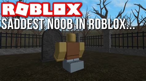 Saddest Noob In Roblox Youtube