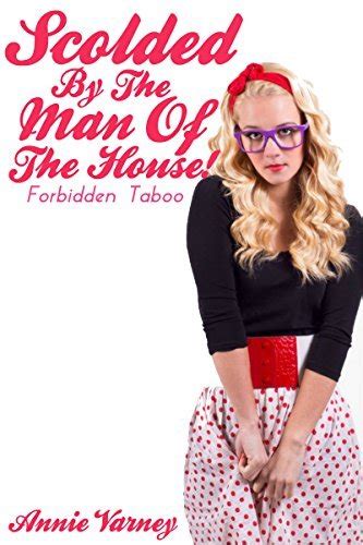 Scolded By The Man Of The House Forbidden Taboo By Annie Varney Goodreads
