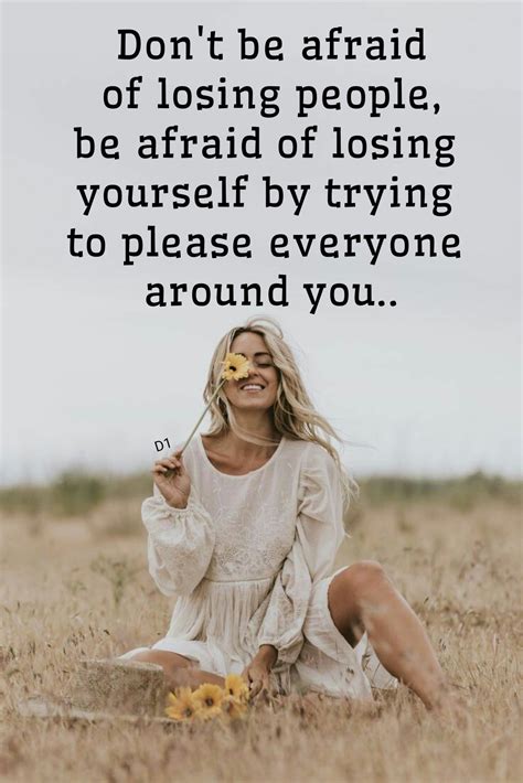 Dont Be Afraid Of Losing People Be Afraid Of Losing Yourself By