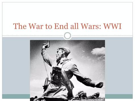 Ppt The War To End All Wars Wwi Powerpoint Presentation Id2516660