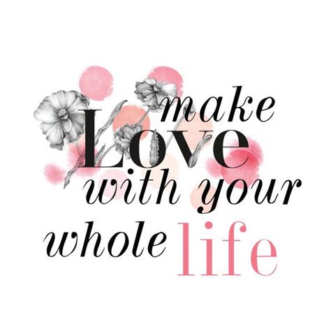 Watch trailers & learn more. Make Love With Your Whole Life / Square Quote by MadKittyMedia (With images) | Quote prints ...