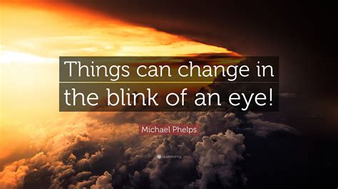 Quotes About How Life Can Change In The Blink Of An Eye In The Blink Of