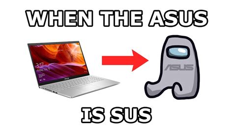 When The Asus Is Sus Youtube