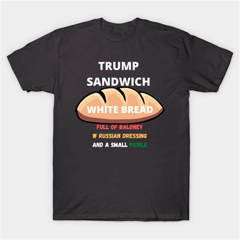 Trump Sandwich Trump Sandwich T Shirt Teepublic