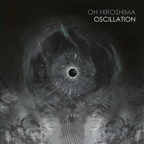 Album Review Oscillations Oh Hiroshima Distorted Sound Magazine